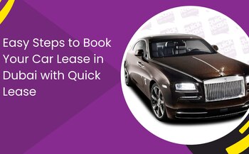 Easy Steps to Book Your Car Lease in Dubai with Quick Lease