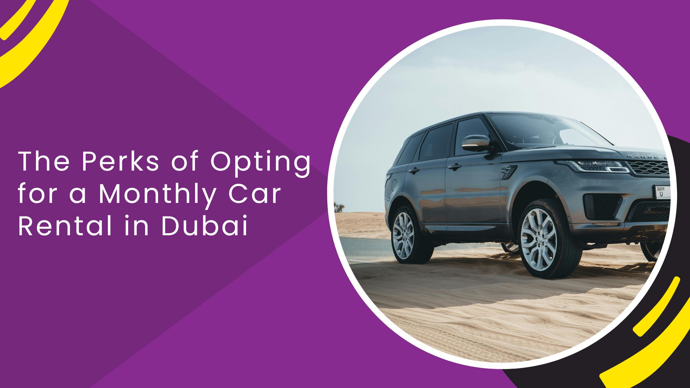 The Perks of Opting for a Monthly Car Rental in Dubai