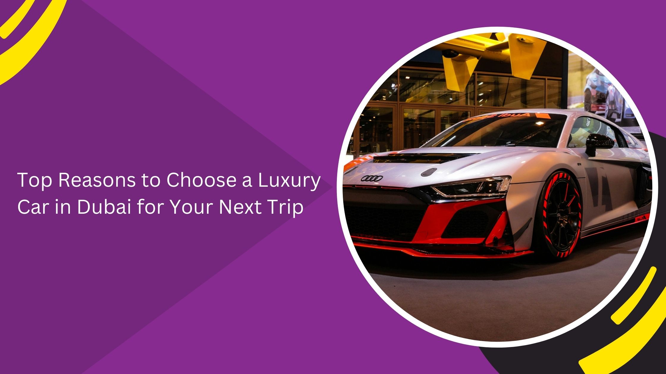 Top Reasons to Choose a Luxury Car in Dubai for Your Next Trip