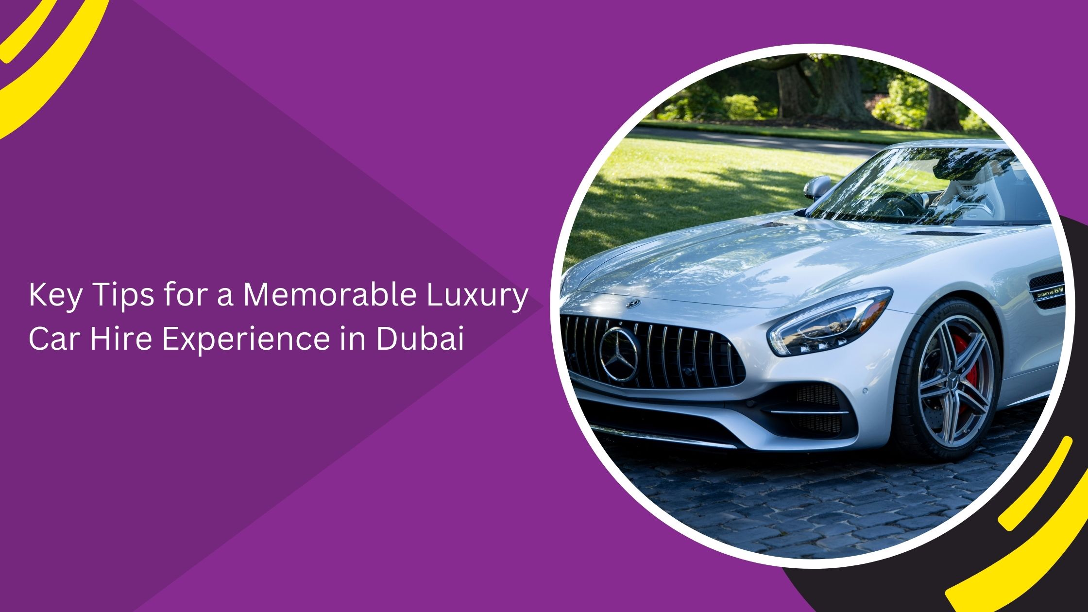 Key Tips for a Memorable Luxury Car Hire Experience in Dubai