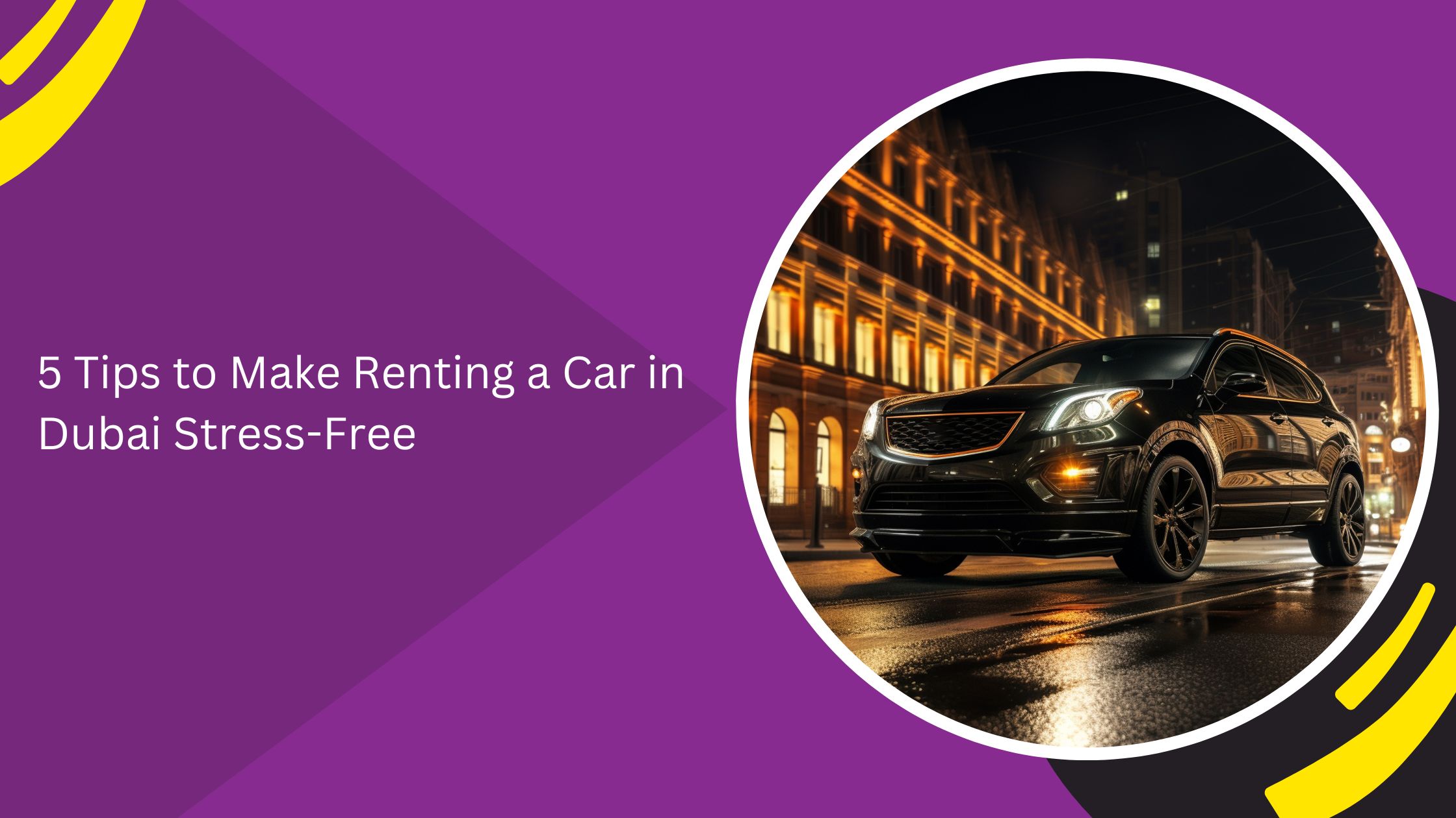 5 Tips to Make Renting a Car in Dubai Stress-Free