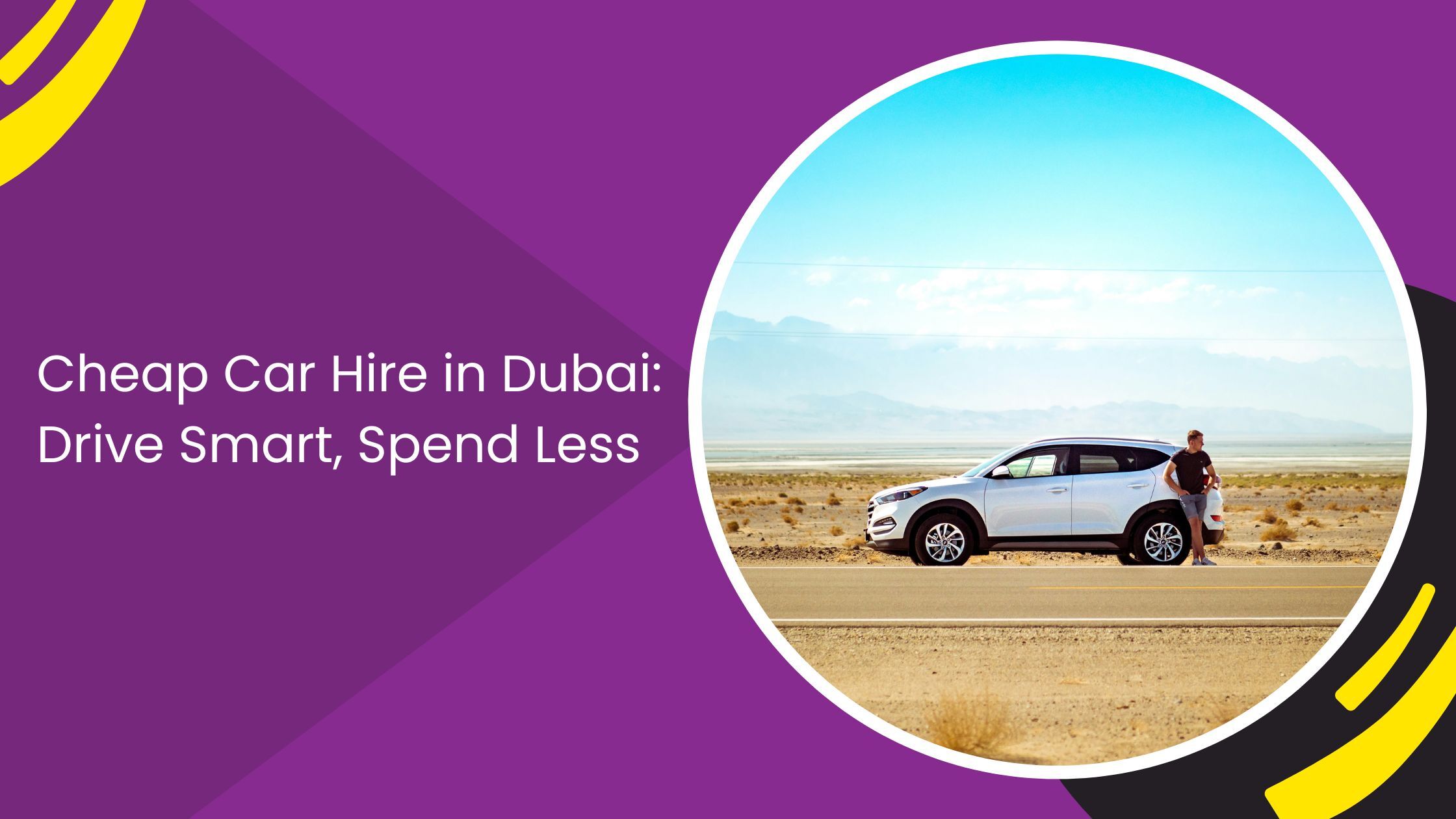 Cheap Car Hire in Dubai: Drive Smart, Spend Less