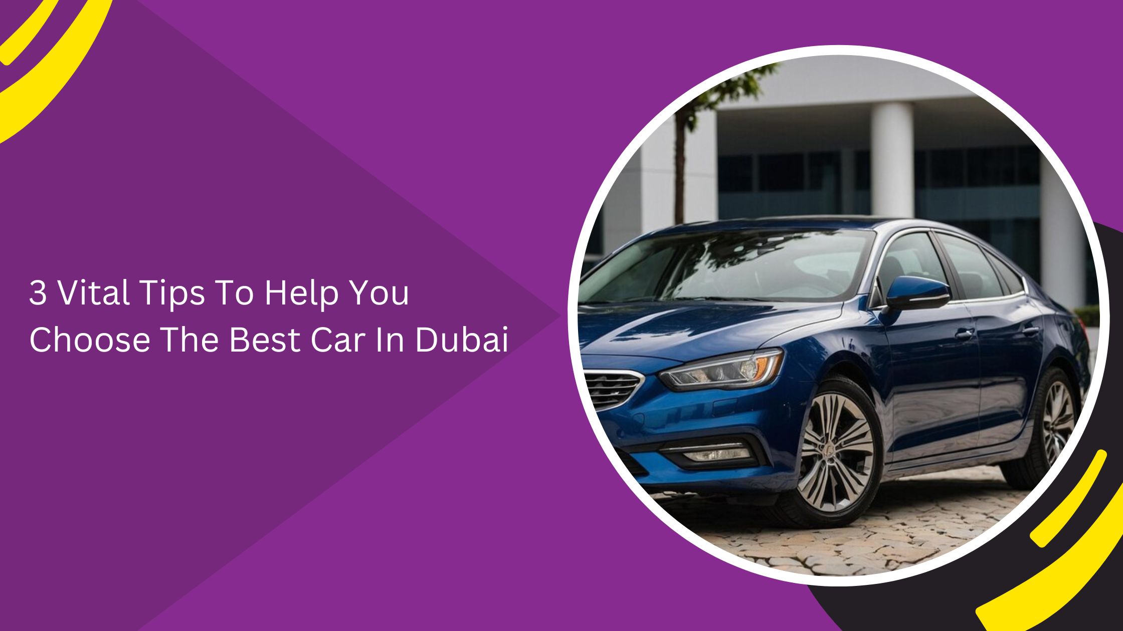 3 Vital Tips To Help You Choose The Best Car In Dubai