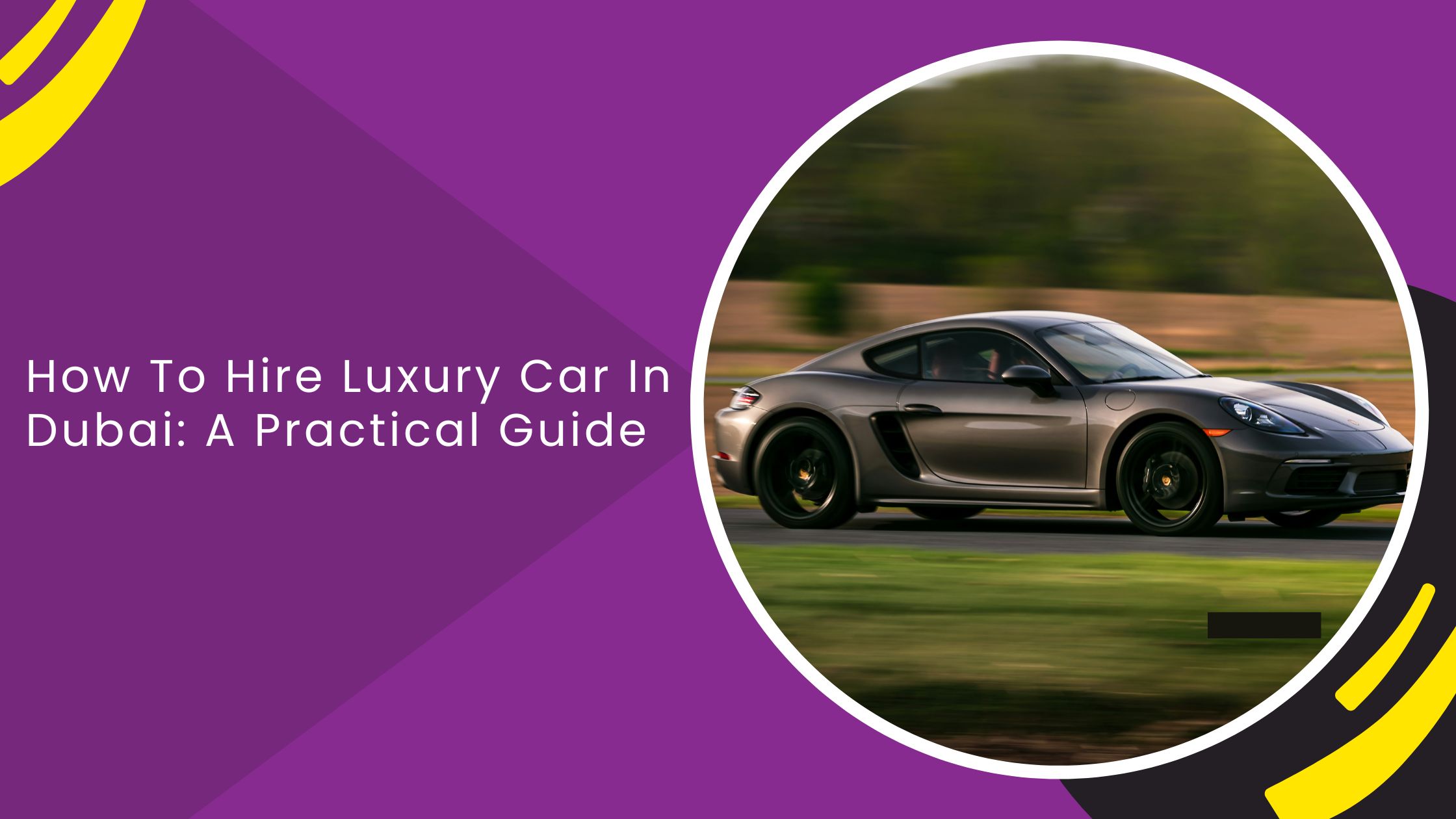 How To Hire Luxury Car In Dubai: A Practical Guide