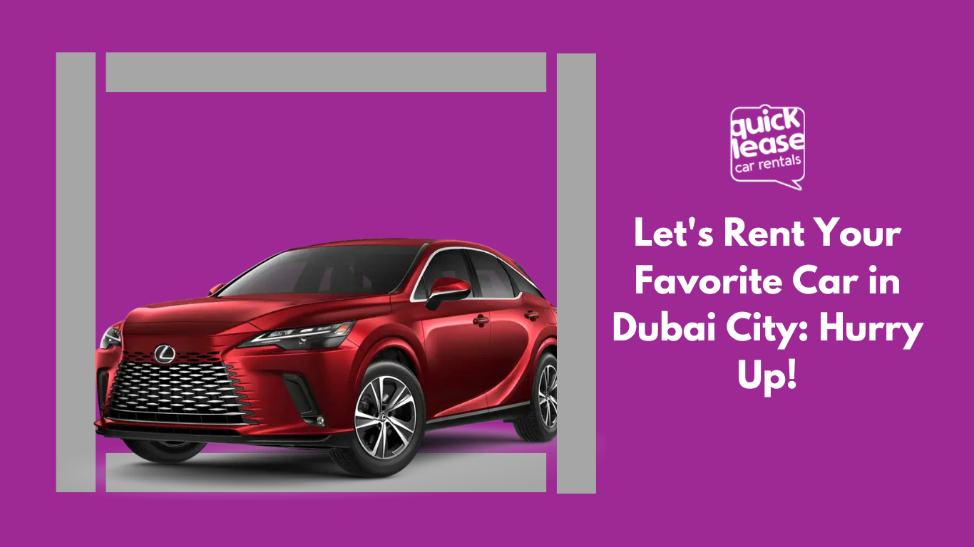 Let's Rent Your Favorite Car in Dubai City: Hurry Up!